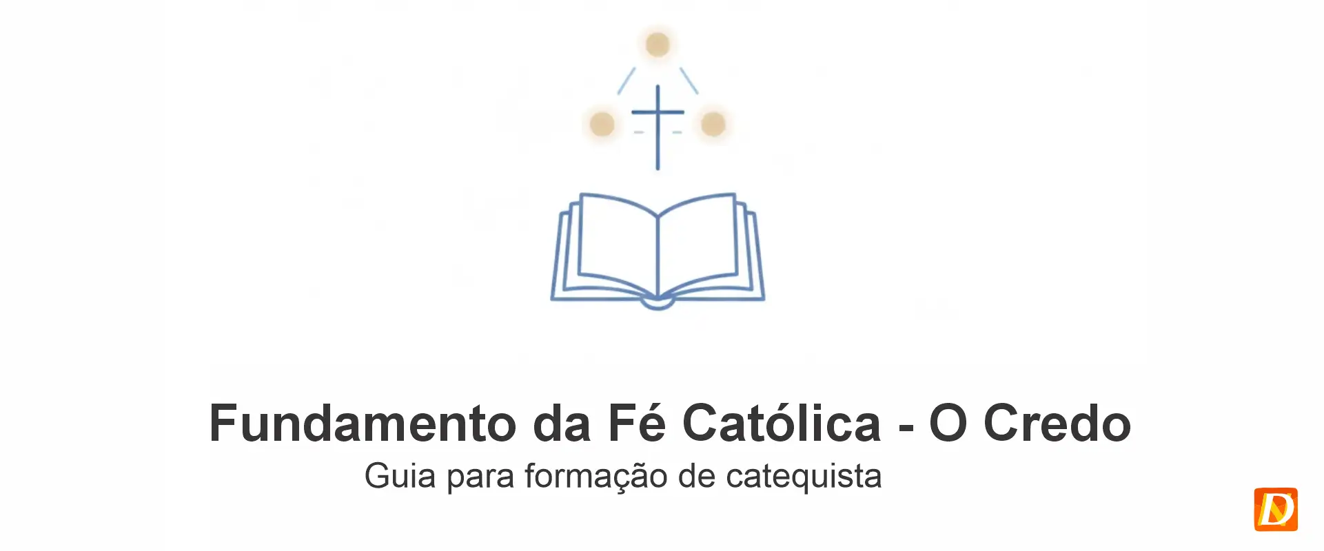 Fundamentos da Fé Católica: O Credo - Símbolo da Fé