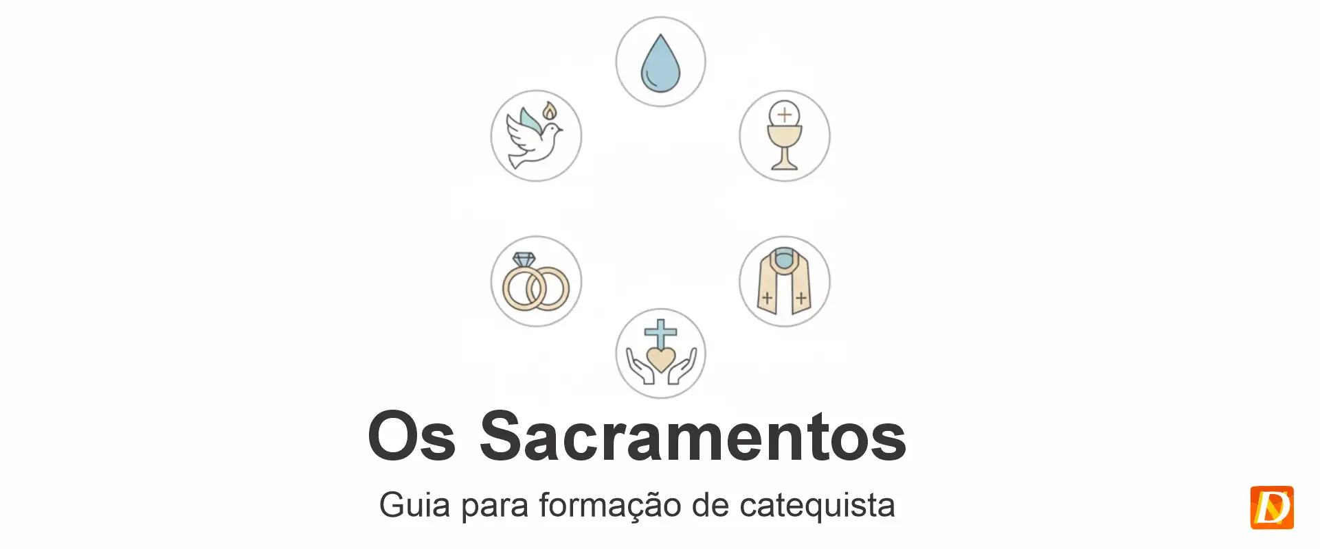 Os Sacramentos: Guia para Formação de Catequistas